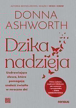 Dzika nadzieja. Uzdrawiające słowa, które pomagają znaleźć światło w mroczne dni - Donna Ashworth