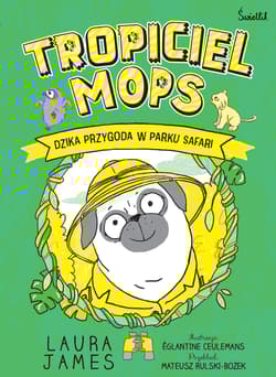 Dzika przygoda w parku safari. Tropiciel Mops. Tom 3 - Laura James