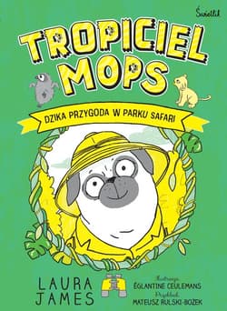 Dzika przygoda w parku safari. Tropiciel Mops. Tom 3 - Laura James