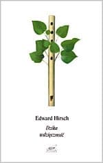 Dzika wdzięczność. Wiersze wybrane - Edward Hirsch