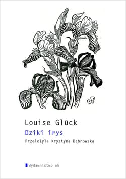 Dziki Irys - Louise Gluck