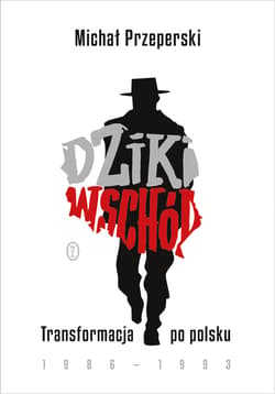 Dziki Wschód. Transformacja po polsku 1986-1993 - ebook - Michał Przeperski