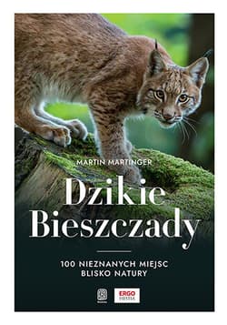 Dzikie Bieszczady. 100 nieznanych miejsc blisko natury - Martin Martinger