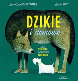 Dzikie i domowe Jak człowiek udomowił zwierzęta