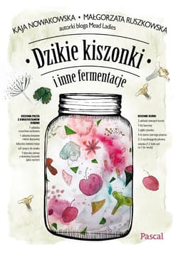 Dzikie kiszonki i inne fermentacje - Małgorzata Ruszkowska, Nowakowska Kaja
