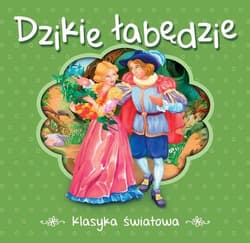 Dzikie łabędzie. Klasyka światowa - Hans Christian Andersen
