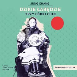 Dzikie łabędzie. Trzy córki Chin - audiobook - Jung Chang