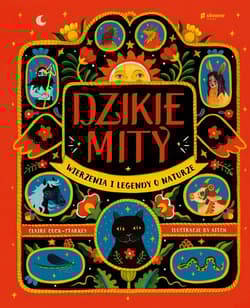 Dzikie mity Wierzenia i legendy o naturze - Claire Cock-Starkey