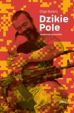 Dzikie Pole. Wojenna opowieść - Olga Solarz