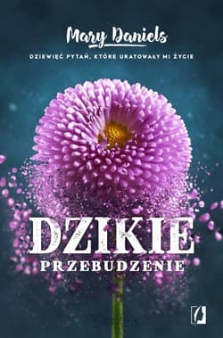 Dzikie przebudzenie Dziewięć pytań, które uratowały mi życie - Mary Daniels