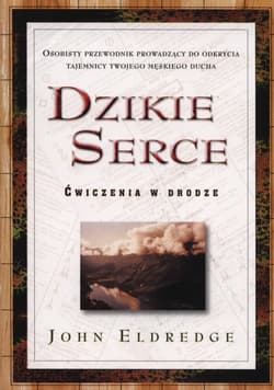Dzikie serce Ćwiczenia w drodze - Eldredge John