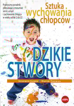 Dzikie stwory Sztuka wychowania chłopców