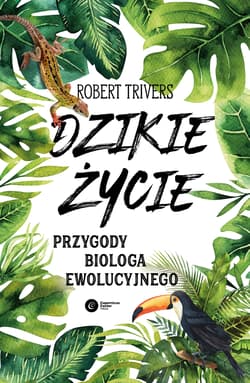 Dzikie życie przygody biologa ewolucyjnego - Robert Trivers