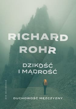 Dzikość i mądrość Duchowość mężczyzny - Rohr Richard