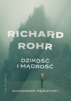 Dzikość i mądrość Duchowość mężczyzny - Rohr Richard