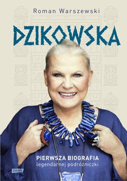 Dzikowska. Pierwsza biografia legendarnej podróżniczki - ebook - Roman Warszewski