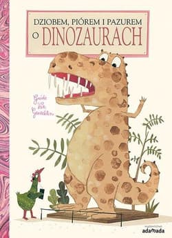 Dziobem piórem i pazurem o dinozaurach