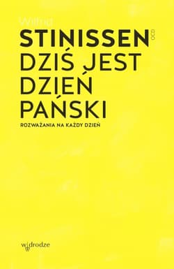 Dziś jest dzień Pański. Rozważania na każdy dzień - Wilfrid Stinissen