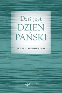 Dziś jest dzień Pański Rozważania na każdy dzień - Wilfrid Stinissen