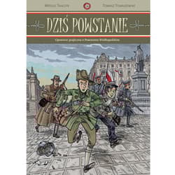 Dziś powstanie Opowieść graficzna o Powstaniu Wielkopolskim - Tomaszewski Tomasz
