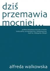 Dziś przemawia mocniej - Alfreda Walkowska