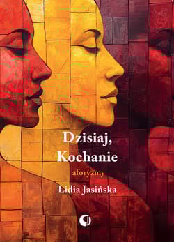 Dzisiaj, Kochanie. Aforyzmy - Lidia Jasińska