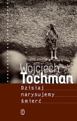 Dzisiaj narysujemy śmierć - ebook - Wojciech Tochman
