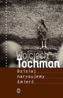Dzisiaj narysujemy śmierć wyd. 2 - Wojciech Tochman