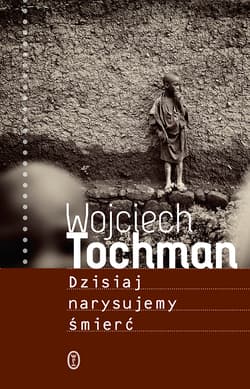 Dzisiaj narysujemy śmierć wyd. 2 - Wojciech Tochman