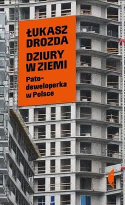Dziury w ziemi. Patodeweloperka w Polsce - Łukasz Drozda