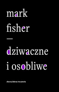 Dziwaczne i osobliwe - Mark Fisher