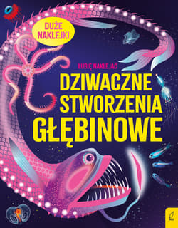 Dziwaczne stworzenia głębinowe. Lubię naklejać - Alice James