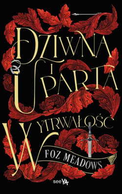 Dziwna i uparta wytrwałość - ebook - Foz Meadows