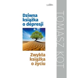 Dziwna książka o depresji, zwykła książka o życiu - Tomasz Kot