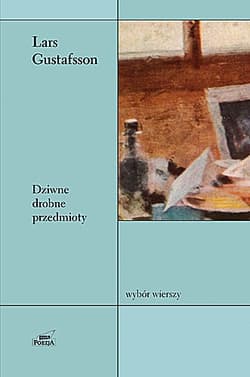 Dziwne drobne przedmioty. Wybór wierszy. - Lars Gustafsson