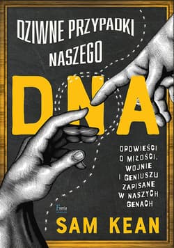 Dziwne przypadki naszego DNA Opowieści o miłości, wojnie i geniuszu zapisane w naszych genach - Sam Kean