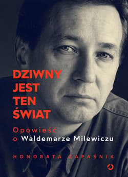 Dziwny jest ten świat. Opowieść o Waldemarze Milewiczu - ebook - Honorata Zapaśnik