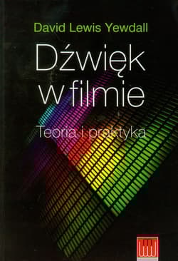 Dźwięk w filmie Teoria i praktyka - Yewdall David Lewis