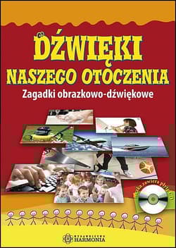 Dźwięki naszego otoczenia Zagadki obrazkowo-dźwiękowe - Opracowanie Zbiorowe