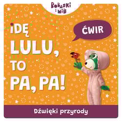 Dźwięki przyrody. Idę Lulu to Pa-Pa. Bobaski i Miś