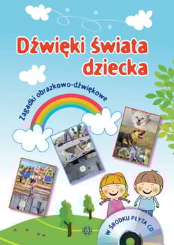 Dźwięki świata dziecka zagadki obrazkowo dźwiękowe - Opracowanie Zbiorowe