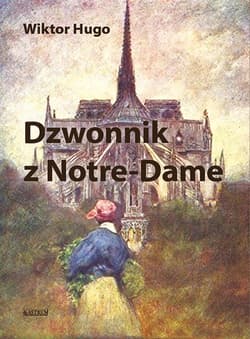 Dzwonnik z Notre-Dame - Wiktor Hugo