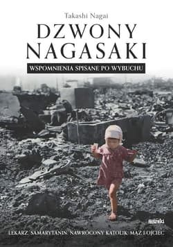 Dzwony Nagasaki. Wspomnienia spisane po wybuchu - Takashi Nagai
