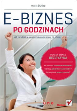 E-biznes po godzinach. Jak zarabiać w sieci bez rzucania pracy na etacie - ebook - Maciej Dutko