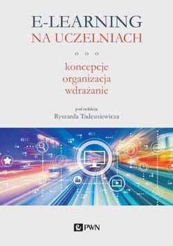 E-learning na uczelniach. Koncepcje, organizacja, wdrażanie - Tadeusiewicz Ryszard