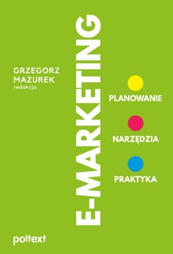 E-Marketing Planowanie, narzędzia, praktyka - Mazurek Grzegorz red.