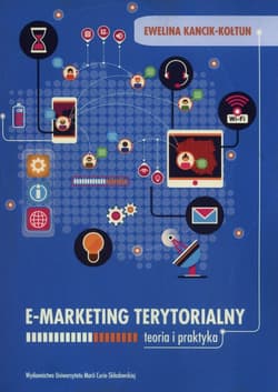 E-marketing terytorialny Teoria i praktyka - Ewelina Kancik-Kołtun
