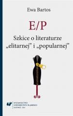 E/P. Szkice o literaturze elitarnej i popularnej - Ewa Bartos