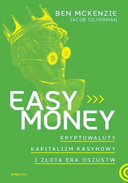 Easy Money. Kryptowaluty, kapitalizm kasynowy i złota era oszustw - ebook - Ben McKenzie, Jacob Silverman