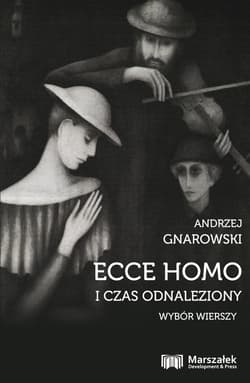 Ecce Homo i czas odnaleziony Wybór wierszy - Andrzej Gnarowski